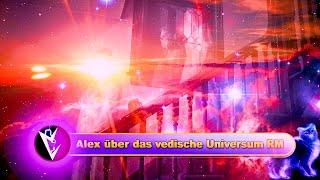 Alex über das Vedische Universum RM