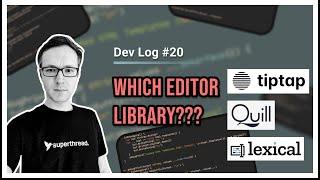 Devlog #20 - Which JS Editor Library, Quill, TipTap or Lexical