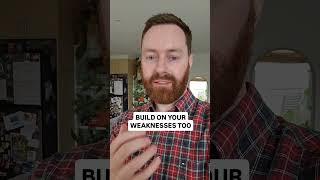 You Need To Build On Your Weaknesses To Grow