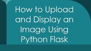 How to Upload and Display an Image Using Python Flask