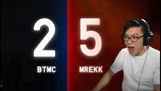 mrekk completely destroying BTMC