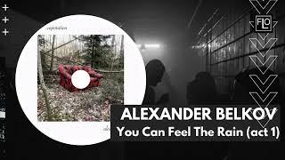 ALEXANDER BELKOV - You Can Feel The Rain (act 1)