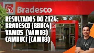  Live da semana: Resultados do 2T24: Bradesco (BBDC4), Vamos (VAMO3) e Cambuci (CAMB3)