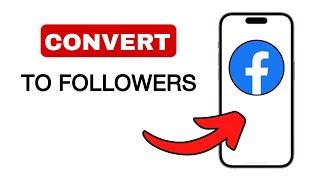 How to Convert Friends to Followers on Facebook - 2024