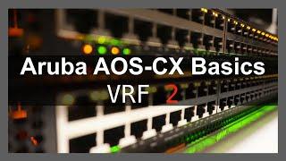 Aruba AOS-CX Basics 8 - VRF Part Two