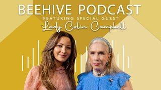 LADY COLIN CAMPBELL - Royal Revelations & Personal Tragedies & Triumphs | BEEHIVE PODCAST w/Nataliya