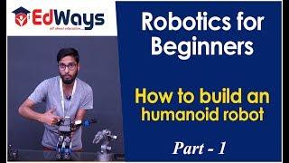 Robotics for Beginners | How to build an Humanoid Robot - Part 1 | Edways.in