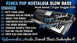 REMIX POP NOSTALGIAL SLOW BASS || REMIX DUT ORGEN TUNGGAL TERBARU 2024