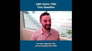 L&D Starts With One Question - Brian Hughes