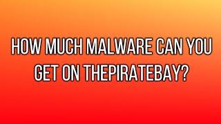 How much malware can you get on ThePirateBay? | ThePirateBay Malware Test