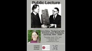 Amy Weiss, “Realigning Faith: American Jews, Protestants, and Israel, 1945 – 2020”