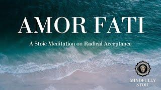 Amor Fati | A Stoic Guided Meditation on Radical Acceptance