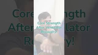 Post-Ventilator Recovery: Core & Trunk Strengthening After 6 Months Bedridden
