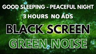 Good Sleeping With Green Noise Sound - Black Screen To Relax | Peaceful Night