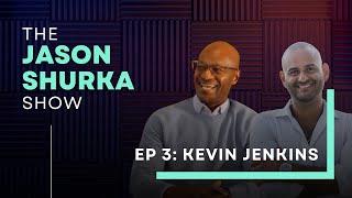 Ep 3 | The Jason Shurka Show with Kevin Jenkins