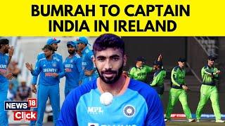 Jasprit Bumrah News Today | Jasprit Bumrah to lead India in Ireland T20Is | India Ireland Team