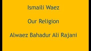 Ismaili Waez - Our Religion by Bahadur Ali Rajhani