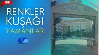 RENKLER KUŞAĞI: YAMANLAR