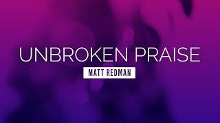 Unbroken Praise - Matt Redman | LYRIC VIDEO