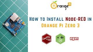 How to Install Node-RED in Orange Pi Zero 3 | Node.js | IoT | IIoT | NPM | OPI 4A | SBC | Linux |