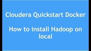 Hadoop Tutorial for Beginners | How to install Hadoop on local | Cloudera Quickstart Docker Image