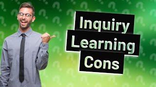 What are the disadvantages of inquiry-based learning?