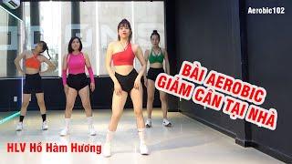 Bài Aerobic giảm cân tại nhà hiệu quả cùng HLV Hồ Hàm Hương | Aerobic giảm mỡ bụng | Aerobic 102