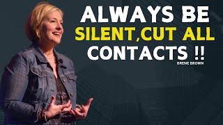 ALWAYS BE SILENT CUT ALL CONTACTS  | BRENE BROWN  | MOTIVATION SPEECH