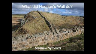 Matthew Symonds:  What Did Hadrian's Wall Do?