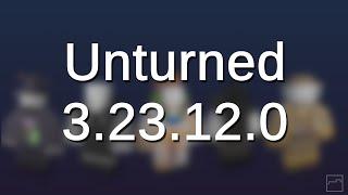 Unturned 3.23.12.0 Update - Changes, Additions, Fixes.