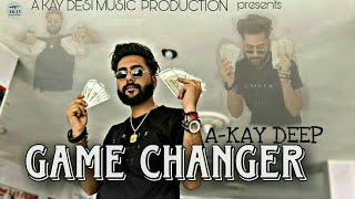 Game Changer |A-KAY DEEP |(offical video)| leatest panjabi song | AKAY PRODUCTION