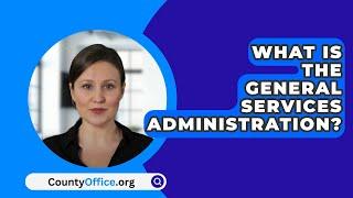 What Is The General Services Administration? - CountyOffice.org