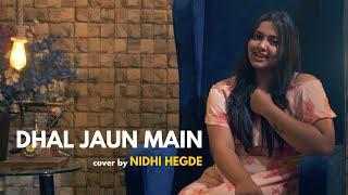 Dhal Jaun Main | cover by Nidhi Hegde | Sing Dil Se | Rustom | Akshay Kumar | Jeet Gannguli | Jubin