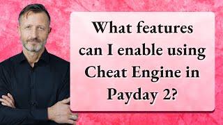 What features can I enable using Cheat Engine in Payday 2?