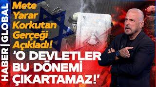 Mete Yarar Tek Tek İşaret Etti: İsrail'in Başı Belada, O Ülkeler de Bu Dönemi Çıkartamaz!