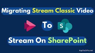 Migrate Stream Classic Video To Stream On SharePoint Online | Kaptechpro