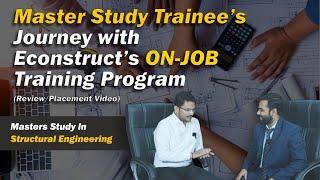 Master Study Trainee’sJourney with Econstruct’s ON-JOB Training Program  (Review/Placement Video)