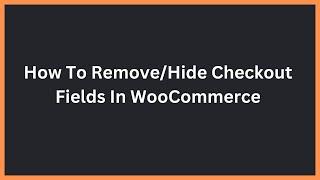 How To Remove Checkout Fields with a plugin