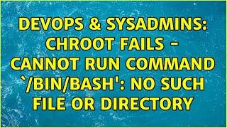 DevOps & SysAdmins: chroot fails - cannot run command `/bin/bash': No such file or directory