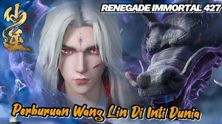 RENEGADE IMMORTAL 427‼️ Perburuan Wang Lin Di Inti Dunia