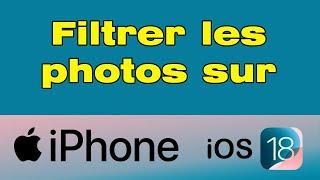 Comment filtrer les photos sur iPhone iOS 18