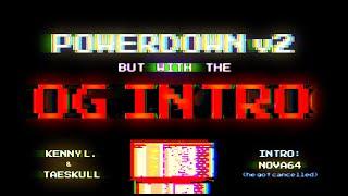 POWERDOWN v2 but with the OG INTRO {Kenny L - TaeSkull - Nova64}