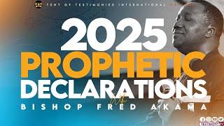 2025 PROPHETIC DECLARATIONS || BISHOP FRED AKAMA