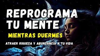 Reprograma tu MENTE SUBCONSCIENTE para el ÉXITO  Manifiesta ABUNDANCIA mientras DUERMES 