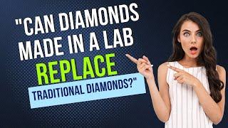 Can Diamonds Made In A Lab Replace Natural Ones? | Rise And Fall