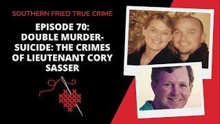 Episode 70: Double Murder-Suicide: The Crimes of Lieutenant Cory Sasser