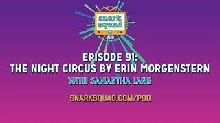 Snark Squad Pod #091: The Night Circus by Erin Morgenstern