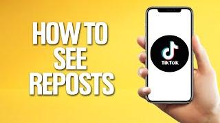 How To See Reposts On Tiktok