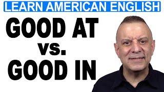 Good AT vs. Good IN - Learn The Difference English Lesson from Michael At Happy English