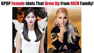 KPOP Female Idols That Grew Up From RICH Family!